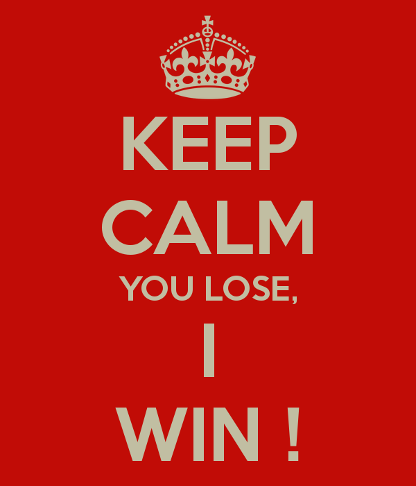 0_1517488514393_keep-calm-you-lose-i-win.png