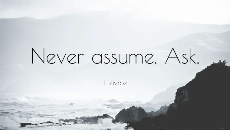 0_1533832235590_1691420-Hlovate-Quote-Never-assume-Ask.jpg